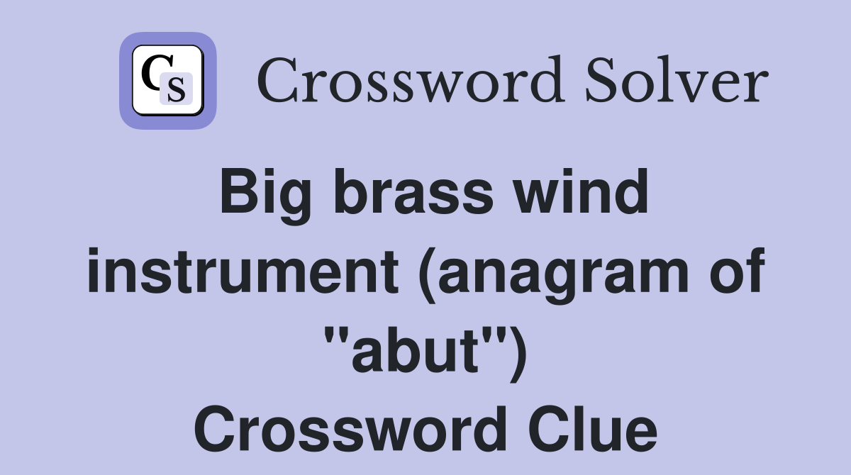 Big brass wind instrument (anagram of "abut") Crossword Clue