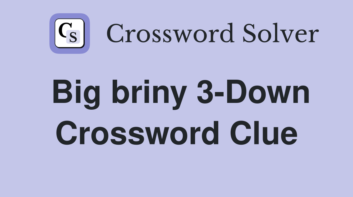Big briny 3-Down Crossword Clue