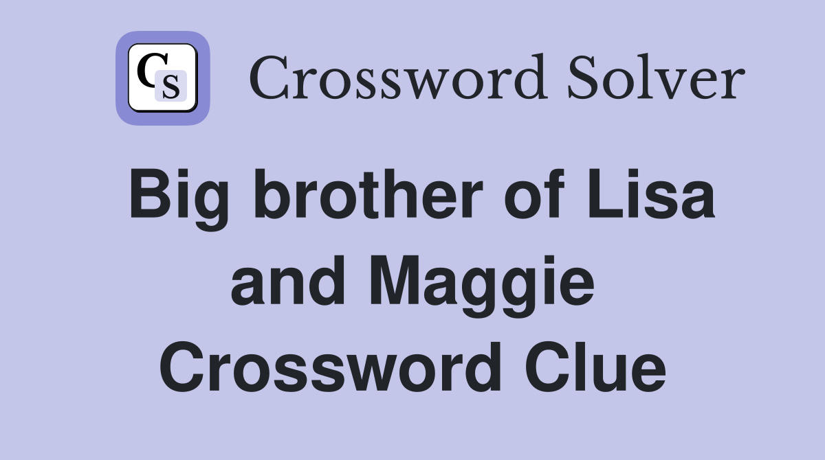 Big brother of Lisa and Maggie Crossword Clue
