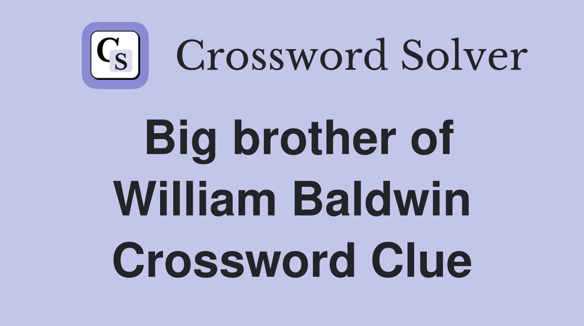 Big brother of William Baldwin Crossword Clue