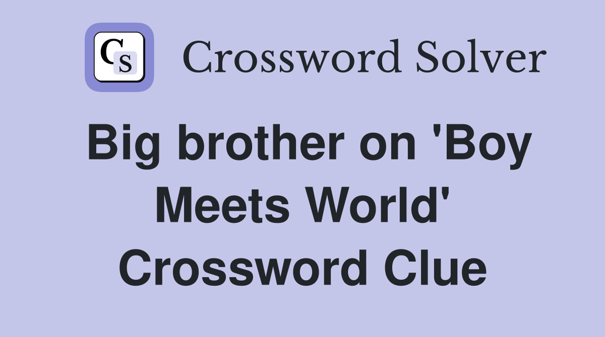 Big brother on 'Boy Meets World' Crossword Clue