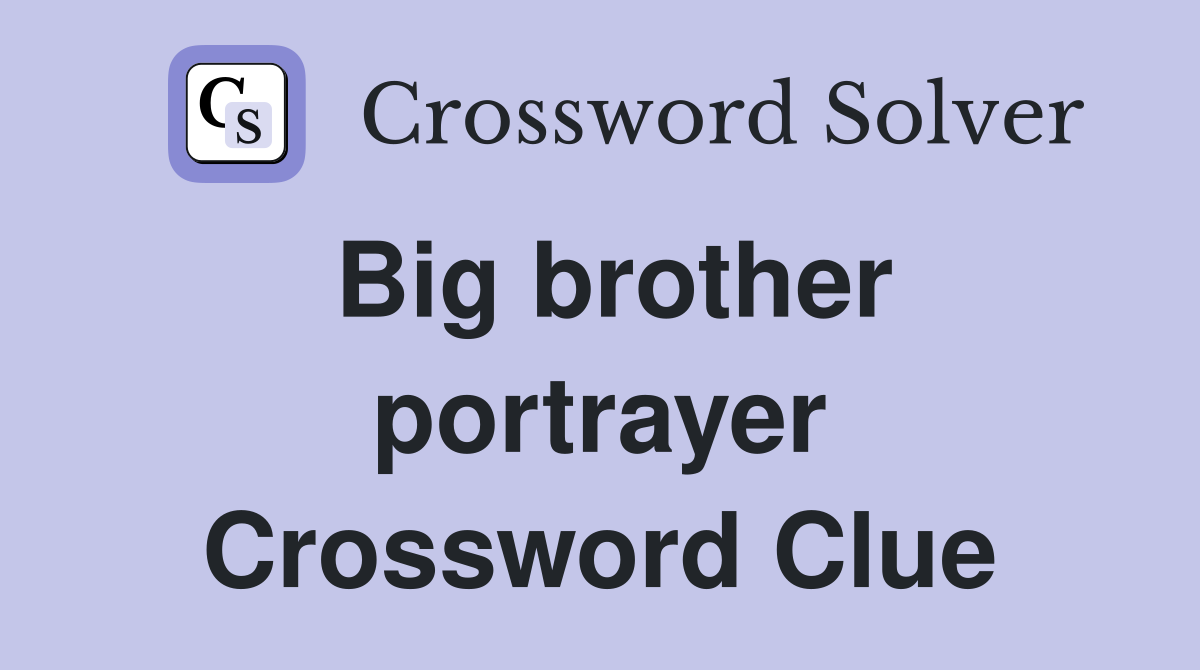 Big brother portrayer Crossword Clue