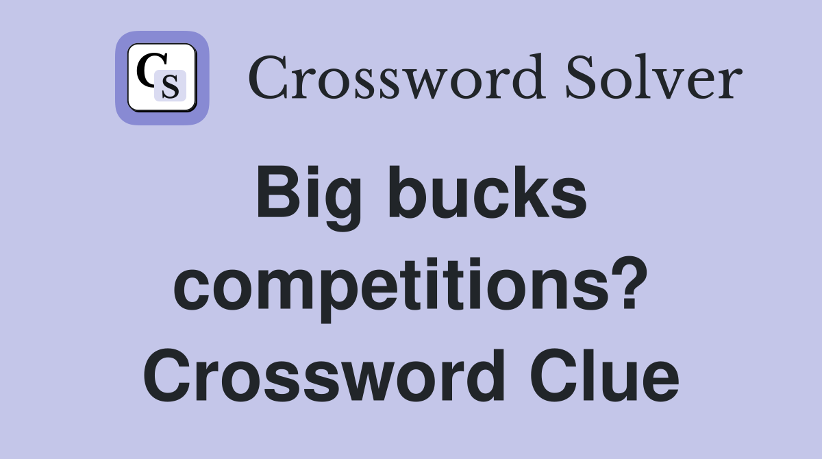 Big bucks competitions? Crossword Clue