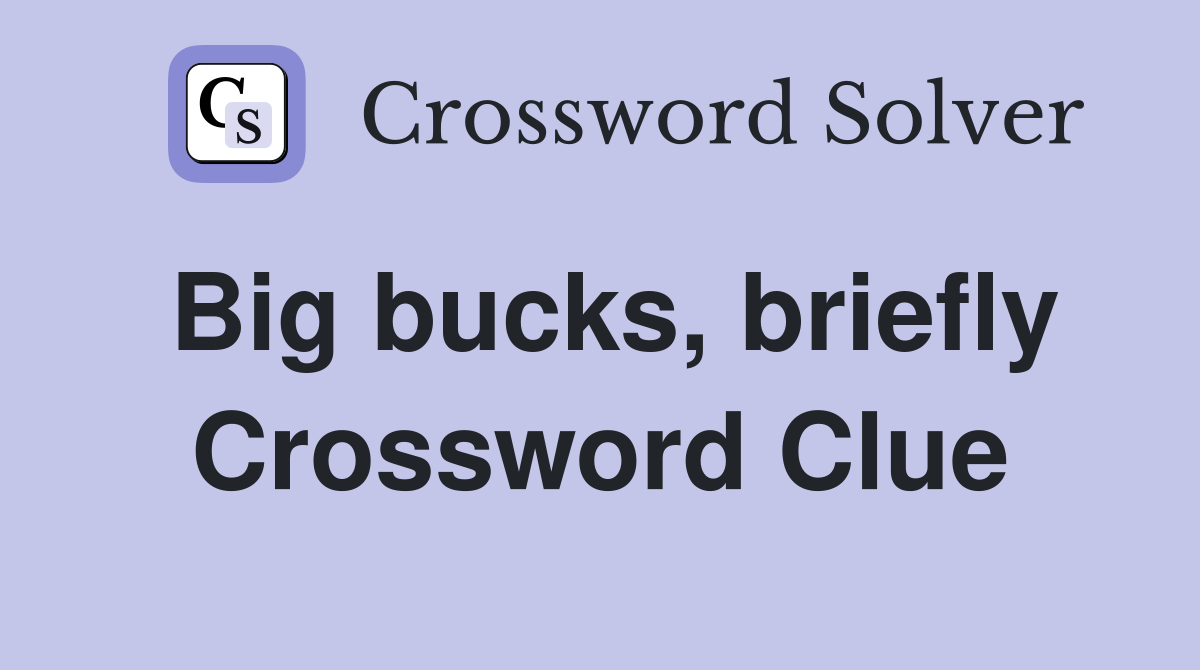 Big bucks, briefly Crossword Clue
