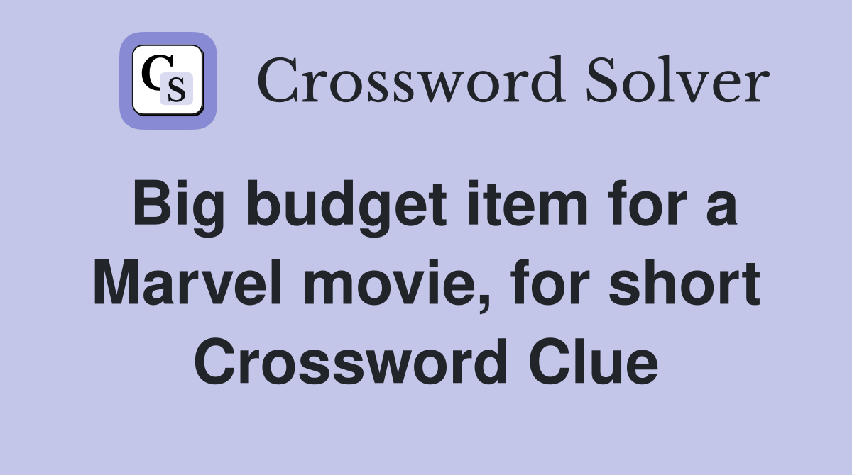 Big budget item for a Marvel movie, for short Crossword Clue
