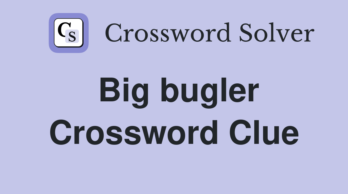 Big bugler Crossword Clue