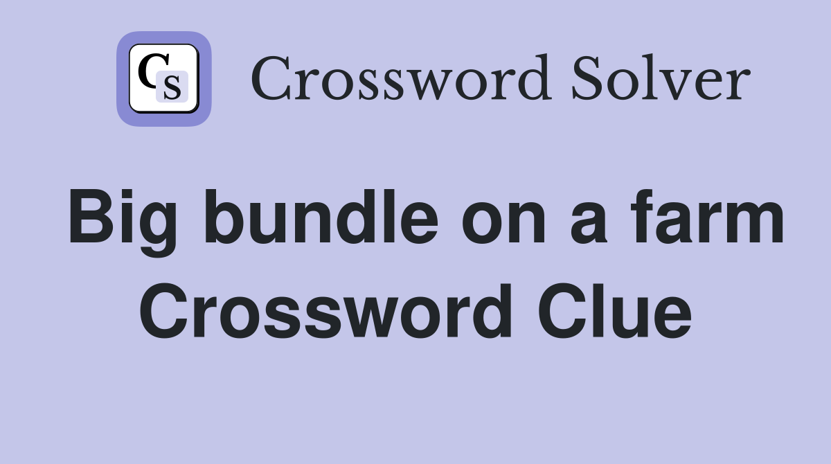 Big bundle on a farm Crossword Clue