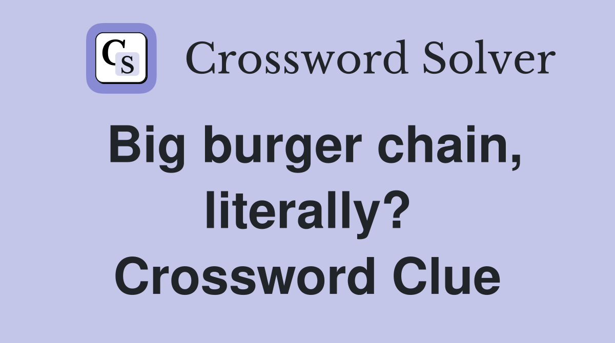 Big burger chain, literally? Crossword Clue
