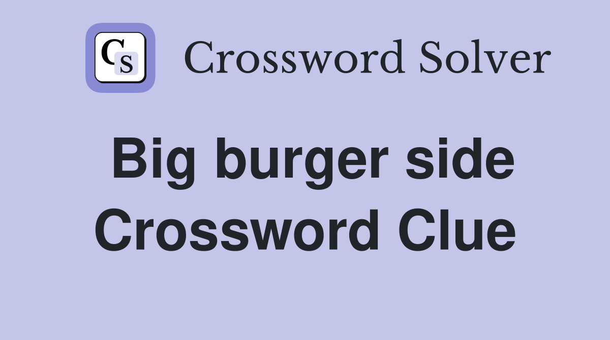 Big burger side Crossword Clue
