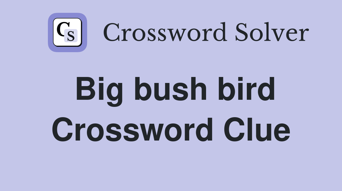 Big bush bird Crossword Clue