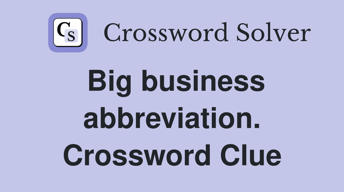 Big business abbreviation. Crossword Clue