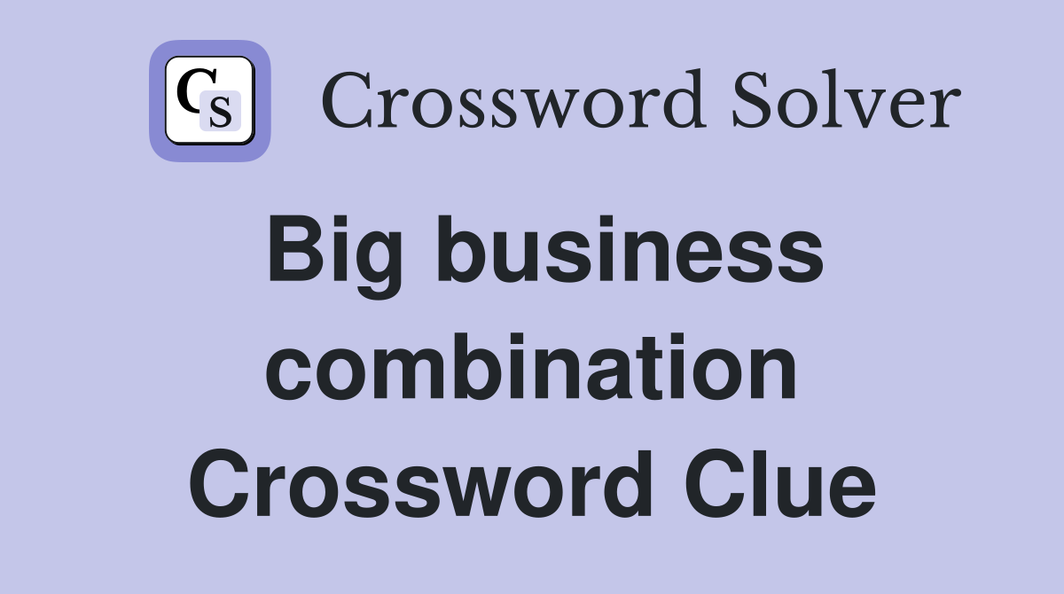 Big business combination Crossword Clue