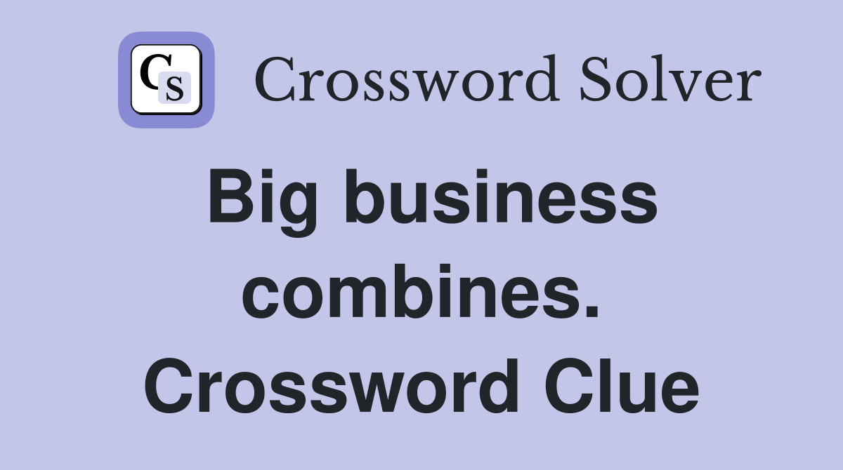 Big business combines. Crossword Clue