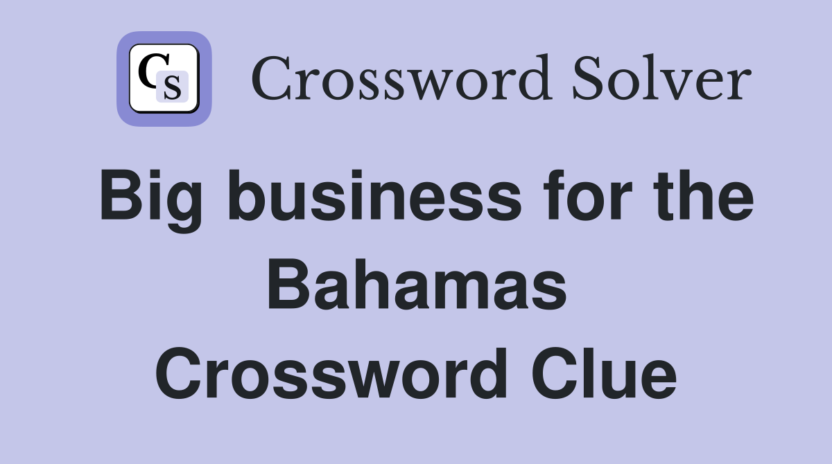 Big business for the Bahamas Crossword Clue