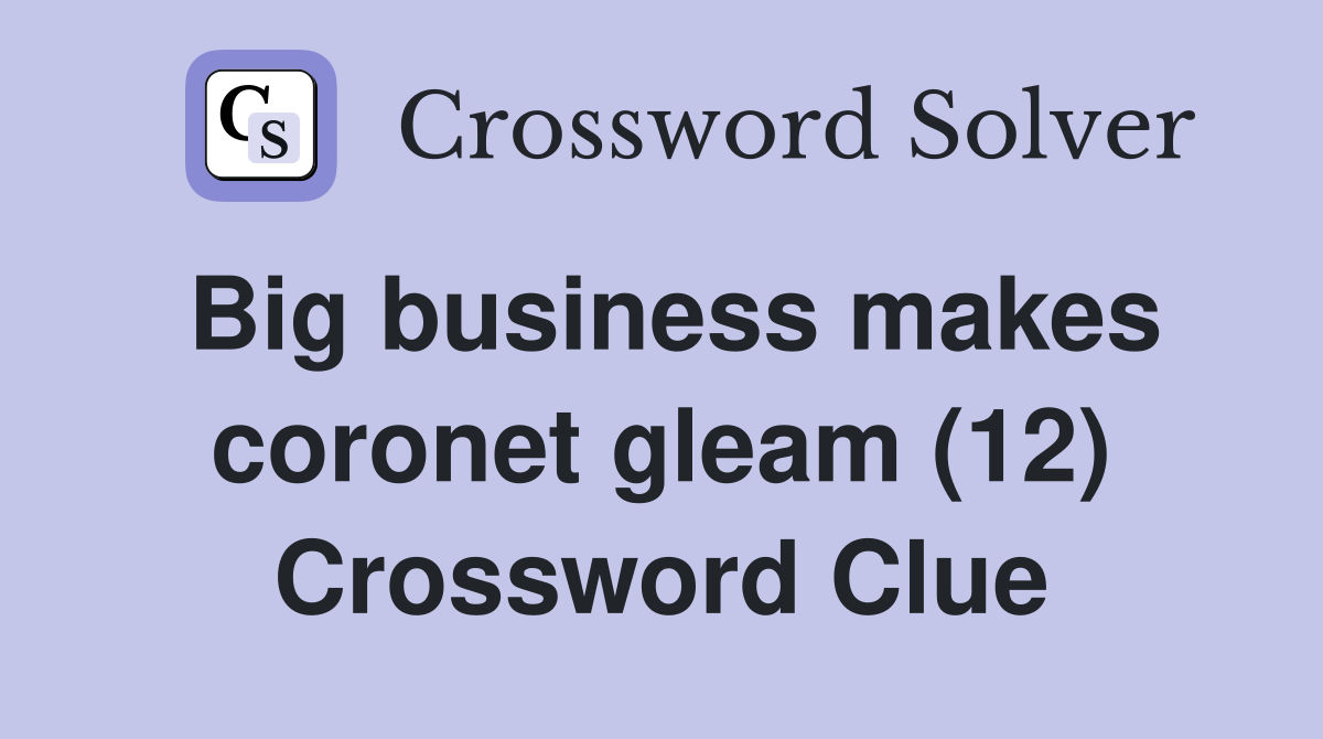 Big business makes coronet gleam (12) Crossword Clue