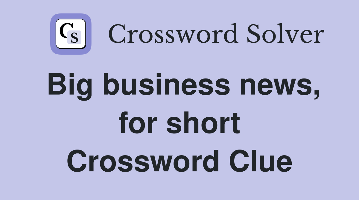Big business news, for short Crossword Clue