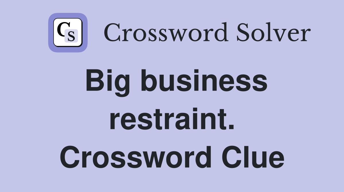 Big business restraint. Crossword Clue