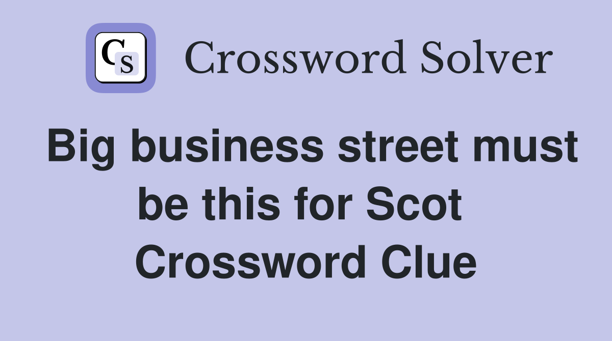 Big business street must be this for Scot  Crossword Clue