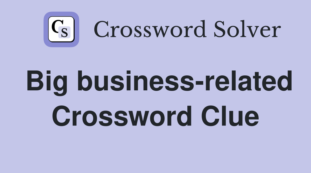 Big business-related Crossword Clue