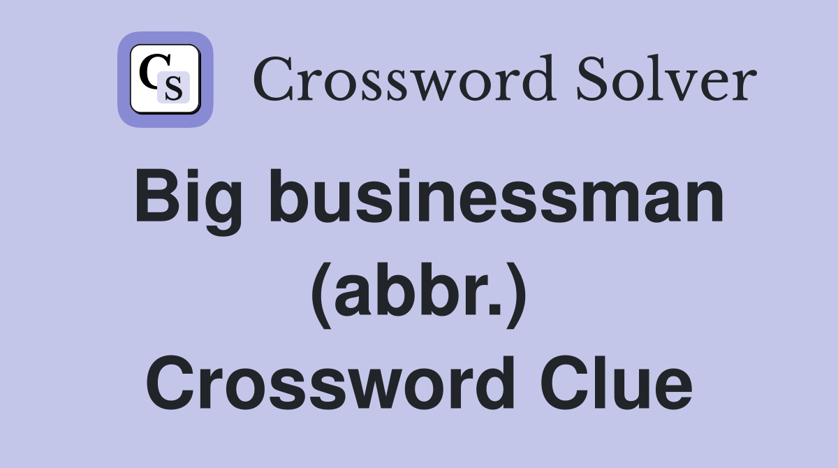 Big businessman (abbr.) Crossword Clue