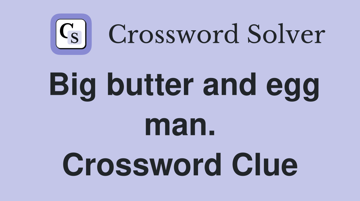 Big butter and egg man. Crossword Clue