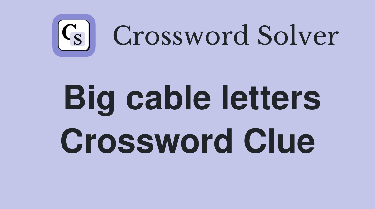 Big cable letters Crossword Clue