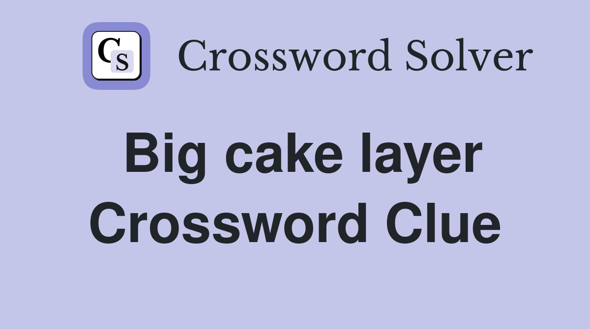 Big cake layer Crossword Clue