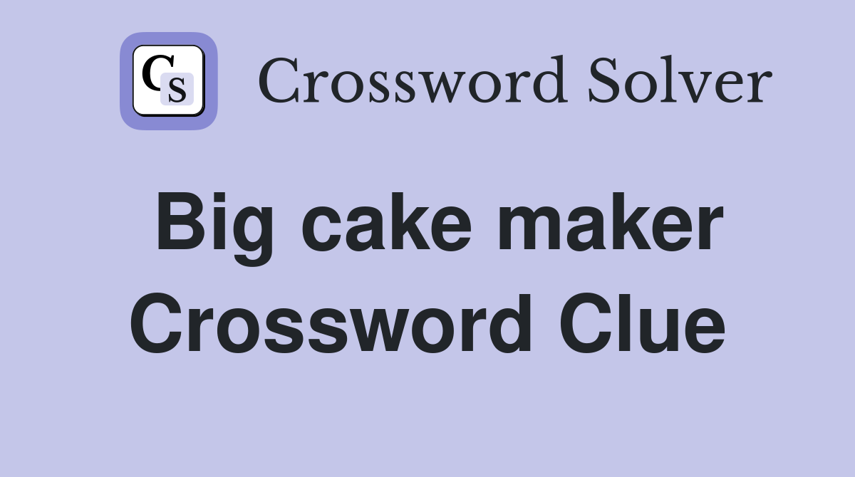 Big cake maker Crossword Clue