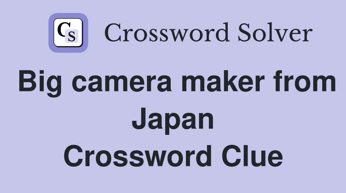 Big camera maker from Japan Crossword Clue