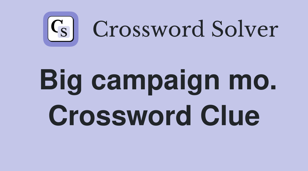 Big campaign mo. Crossword Clue
