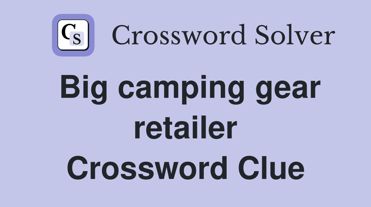 Big camping gear retailer Crossword Clue