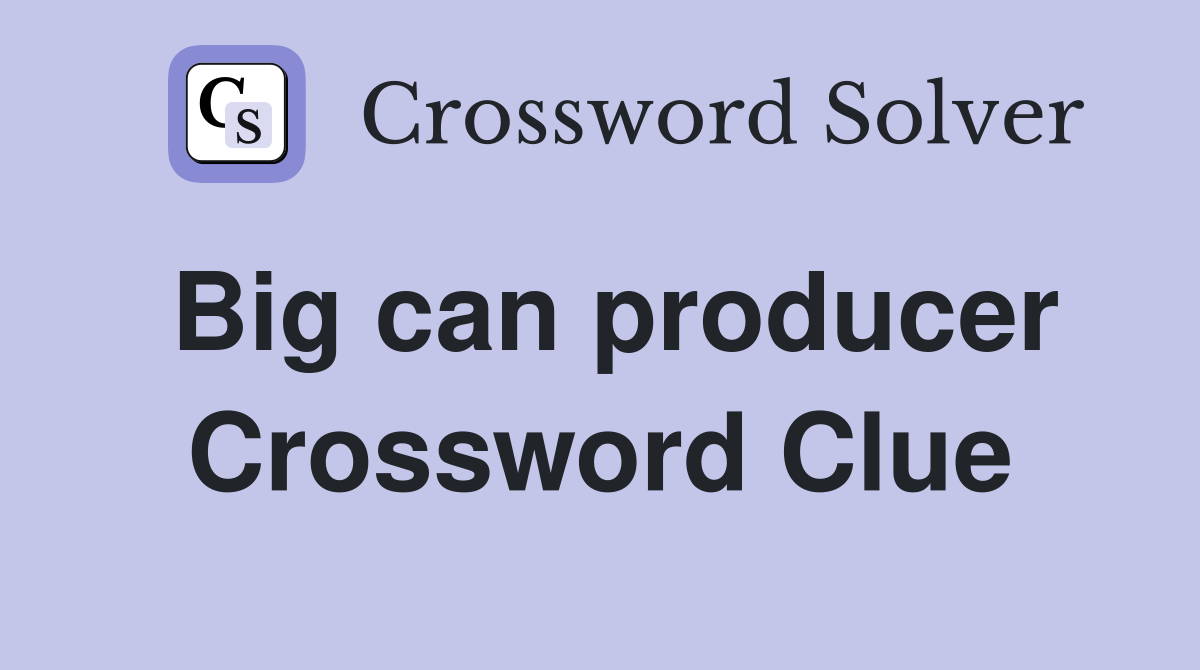 Big can producer Crossword Clue