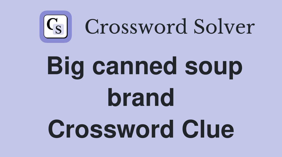 Big canned soup brand Crossword Clue