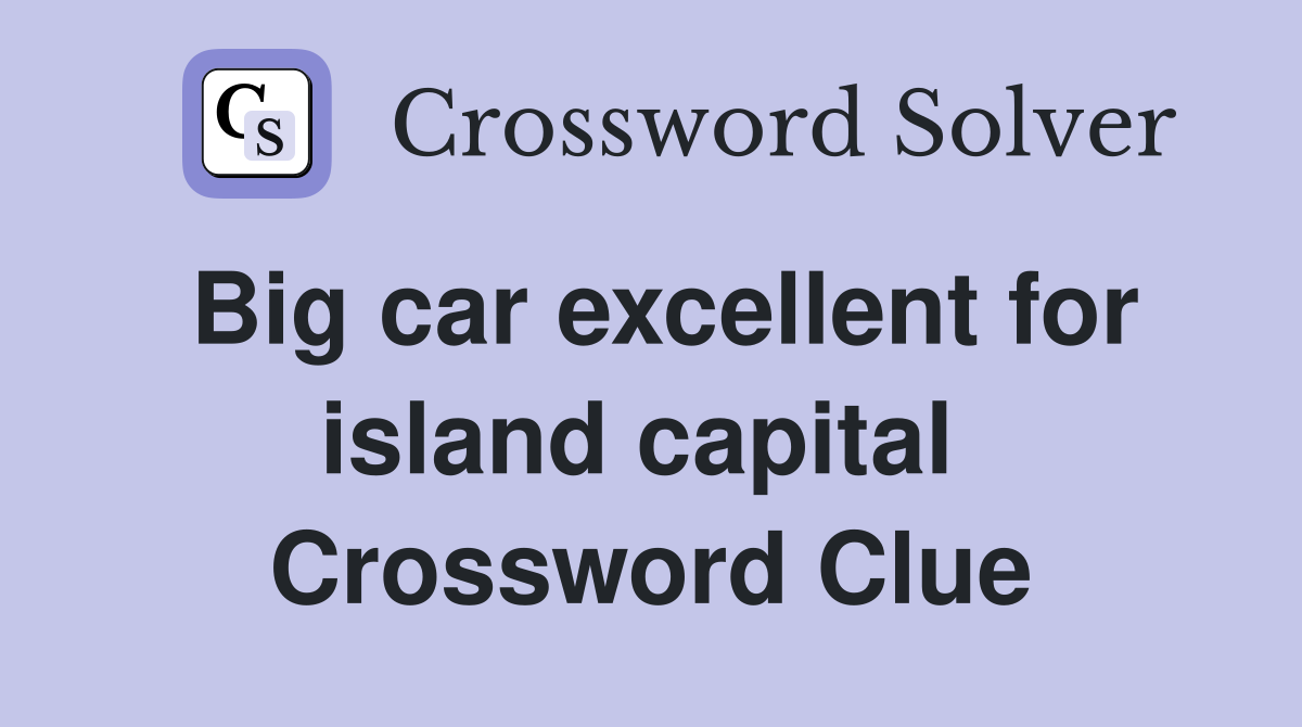 Big car excellent for island capital  Crossword Clue