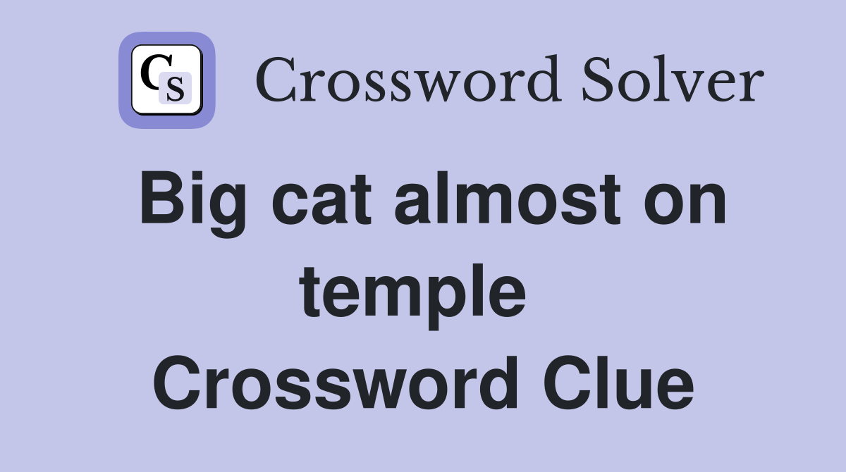 Big cat almost on temple  Crossword Clue