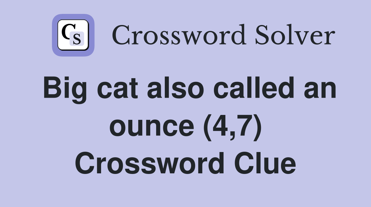 Big cat also called an ounce (4,7) Crossword Clue