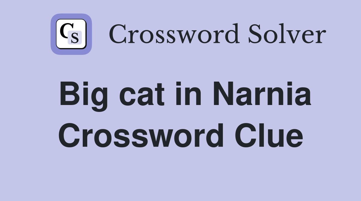 Big cat in Narnia Crossword Clue