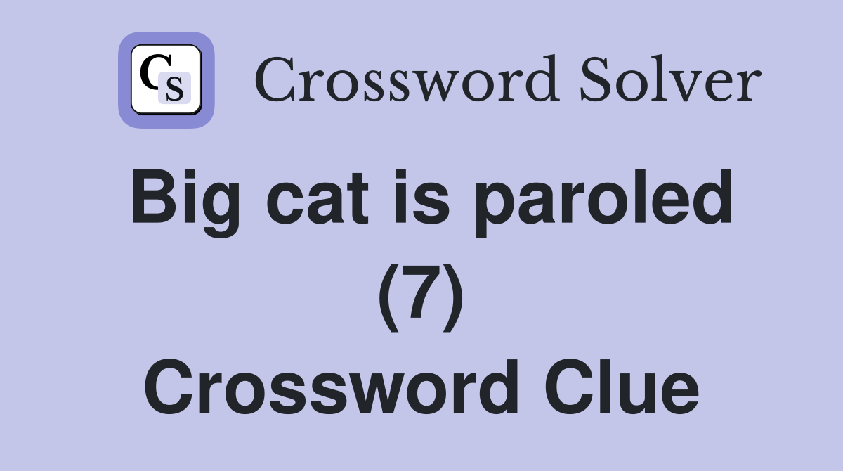 Big cat is paroled (7) Crossword Clue