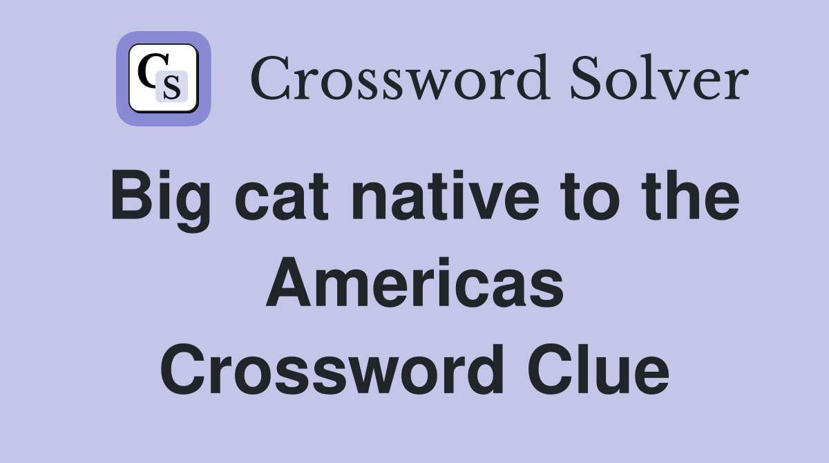 Big cat native to the Americas Crossword Clue
