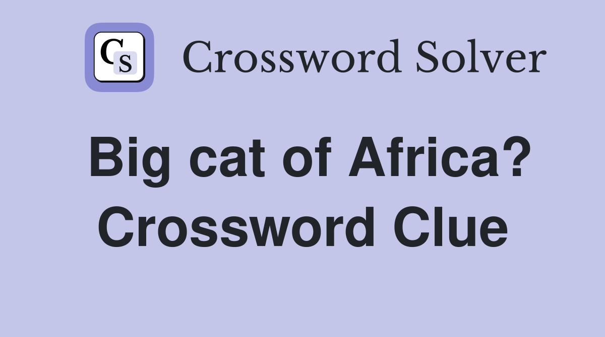 Big cat of Africa? Crossword Clue