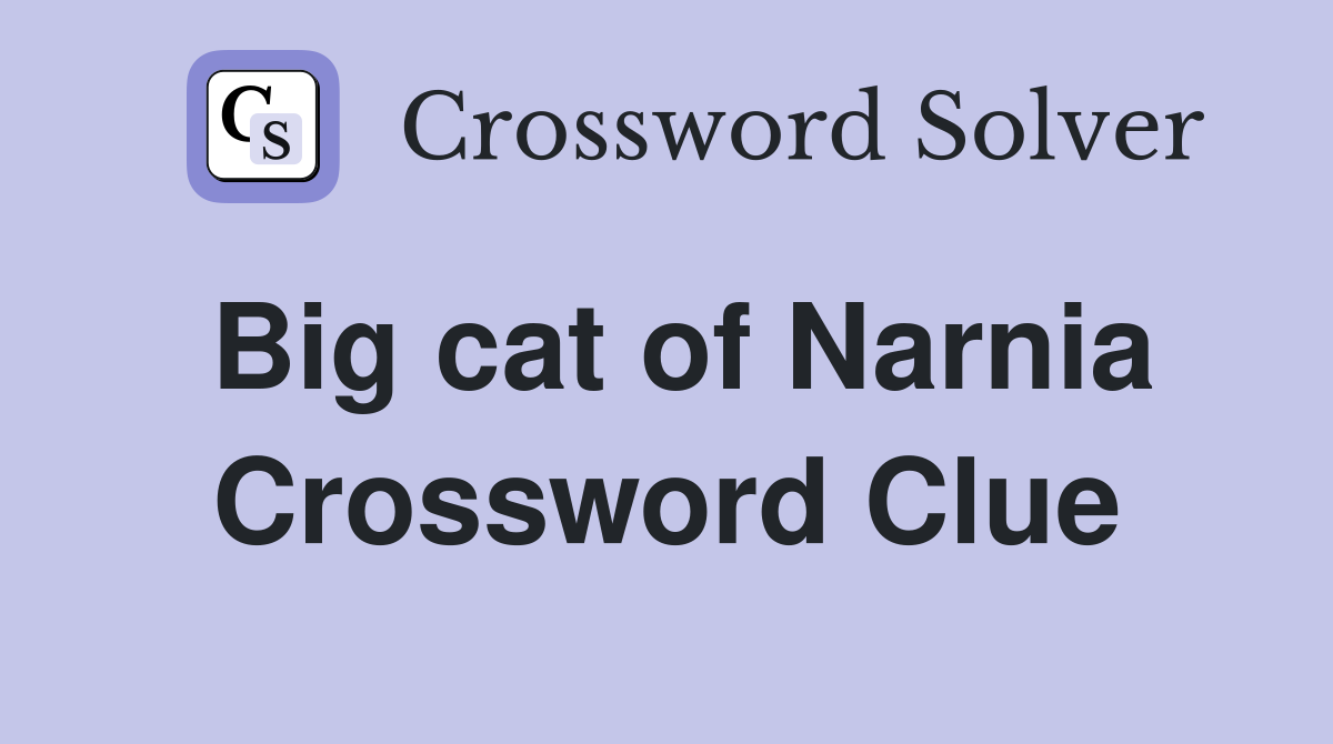 Big cat of Narnia Crossword Clue