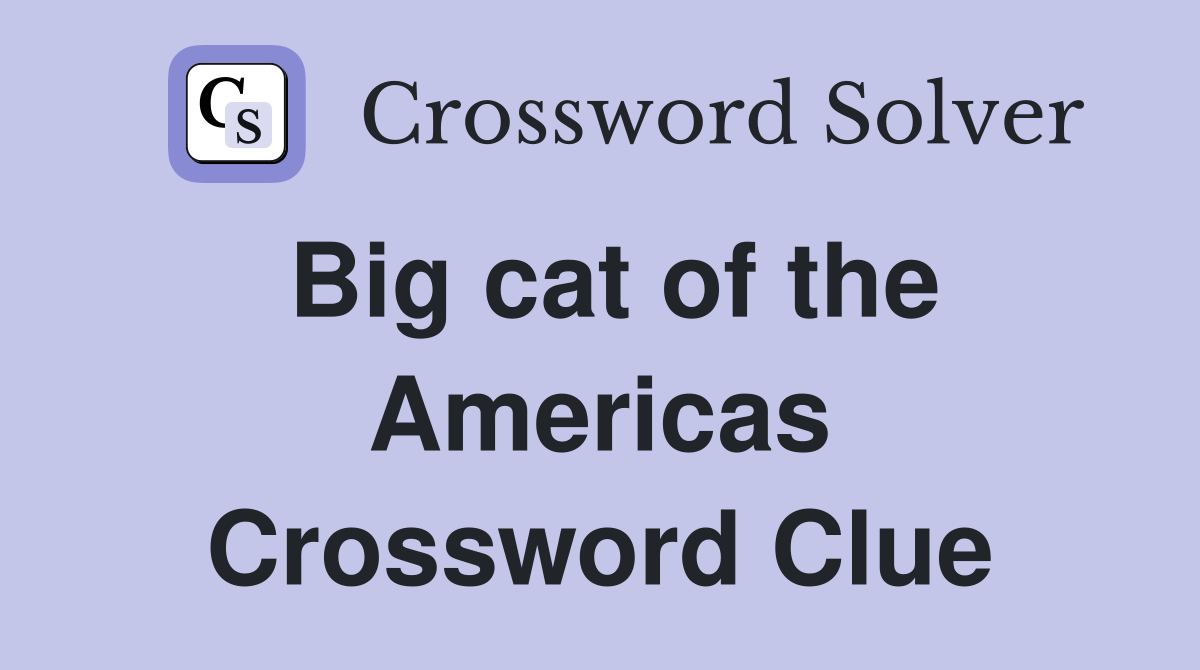 Big cat of the Americas Crossword Clue