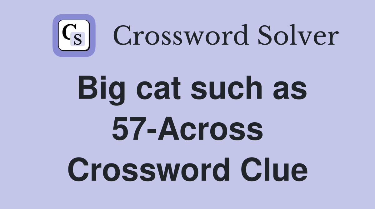 Big cat such as 57-Across Crossword Clue