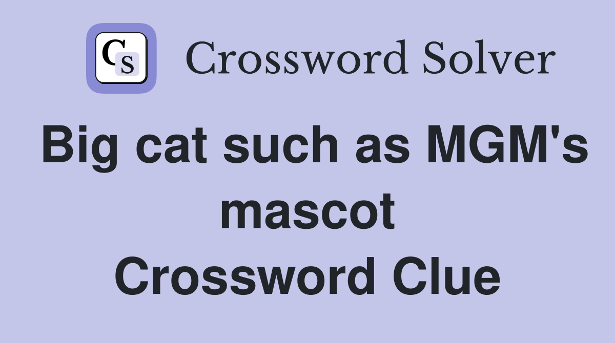 Big cat such as MGM's mascot Crossword Clue