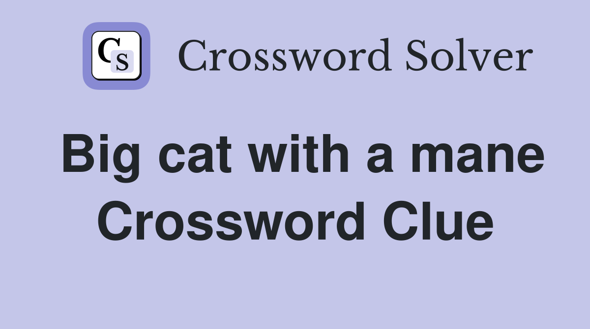 Big cat with a mane Crossword Clue