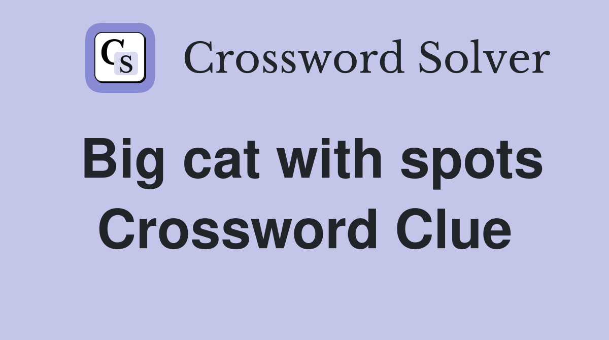 Big cat with spots Crossword Clue
