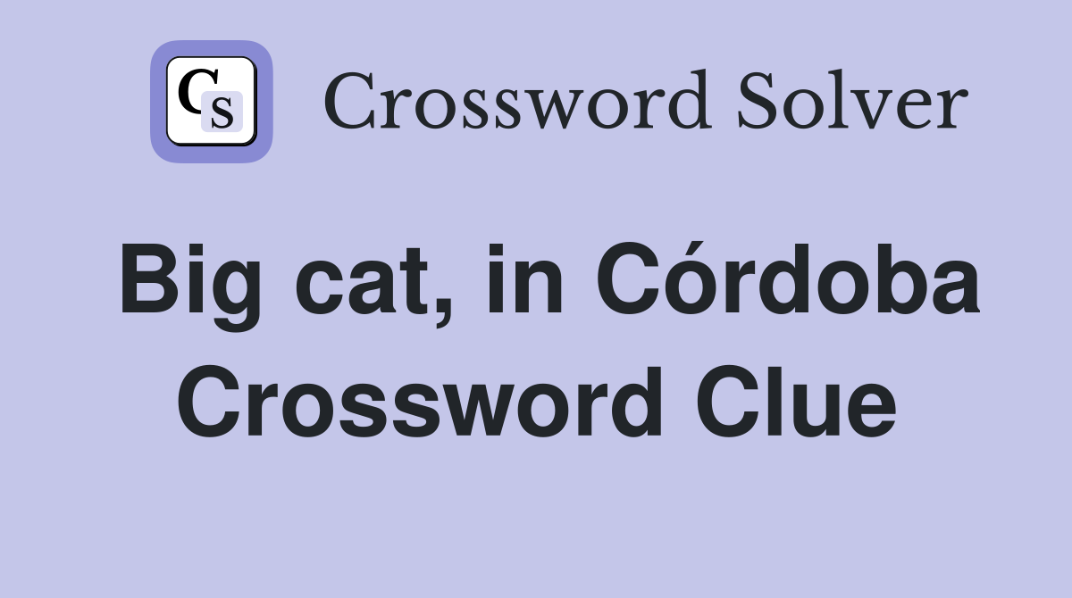 Big cat, in Córdoba Crossword Clue