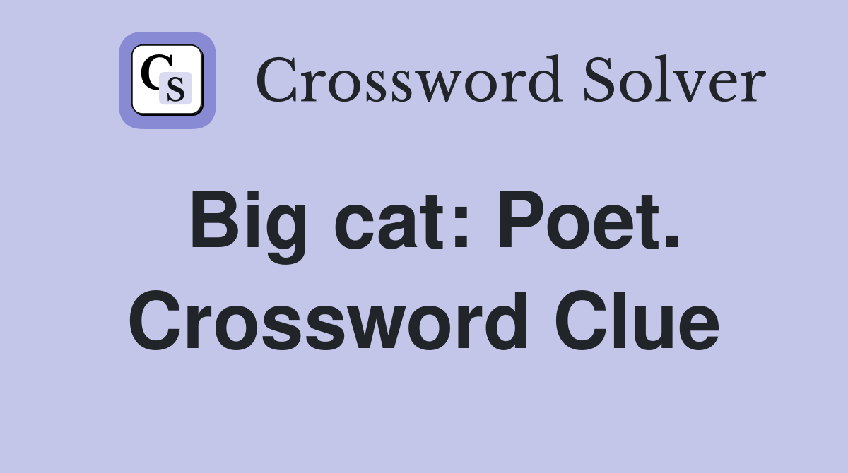 Big cat: Poet. Crossword Clue
