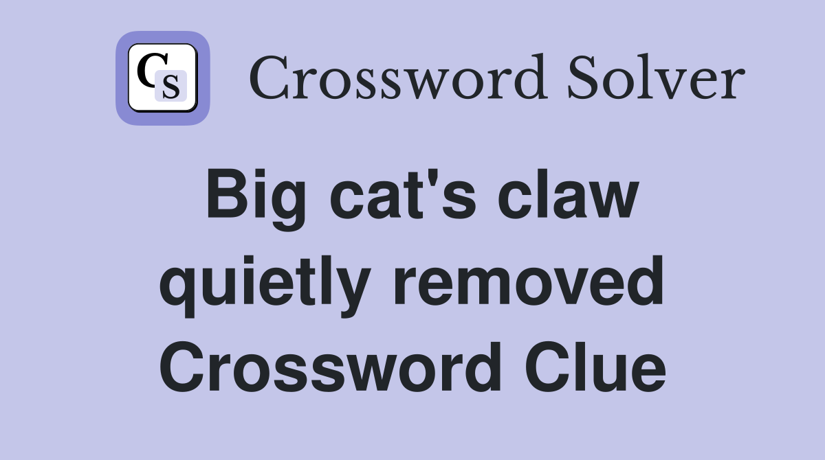 Big cat's claw quietly removed Crossword Clue