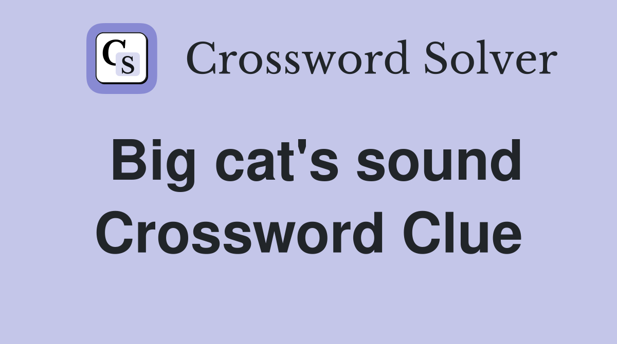 Big cat's sound Crossword Clue